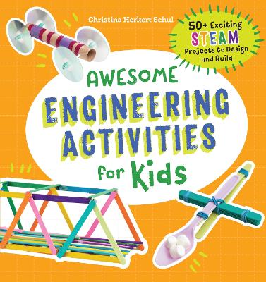 Awesome Engineering Activities for Kids: 50+ Exciting Projec