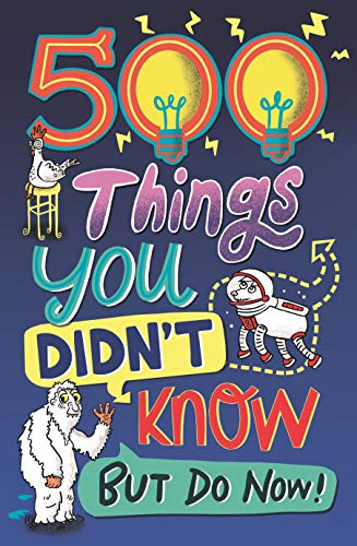 500 Things You Didn't Know... But Do Now!