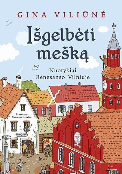 Išgelbėti mešką : nuotykiai Renesanso Vilniuje