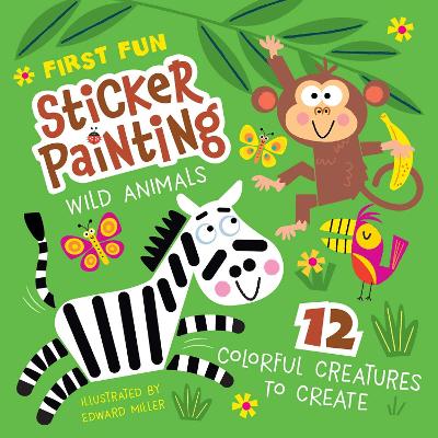 First Fun Sticker Painting: Wi ld Animals : 12 Colorful Creat