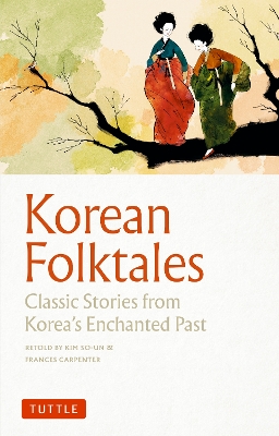 Korean Folktales: Classic Stor ies from Korea's Enchanted Pas