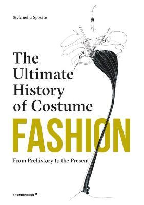 Fashion: The Ultimate History of Costume: From Prehistory to