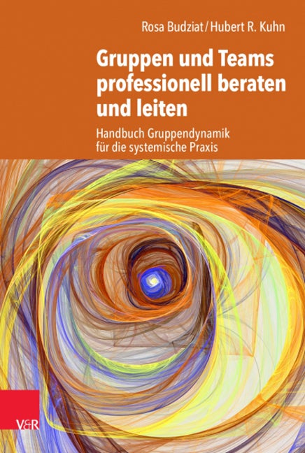 Gruppen und Teams professionell beraten und leiten: Handbuch Gruppendynamik fur die systemische Praxis