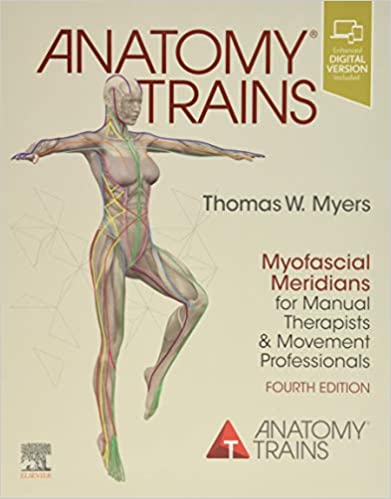 Anatomy Trains. Myofascial Meridians for Manual Therapists and Movement Professionals. 4th edition