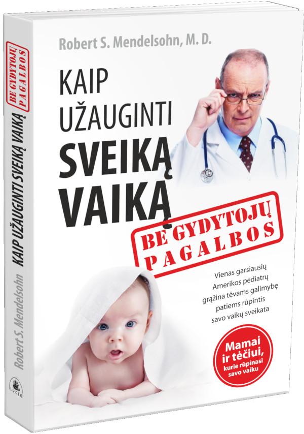 Kaip užauginti sveiką vaiką be gydytojų pagalbos