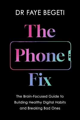 The Phone Fix: The Brain-Focused Giuide to Building Healthy