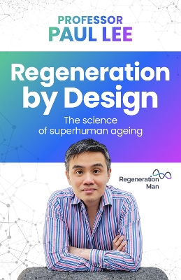 Regeneration by Design: The Sc ience of superhuman ageing