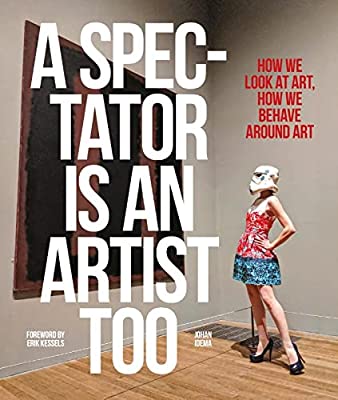 A Spectator is an Artis Too: How we Look at Art, How we Behave Around Art