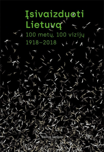Įsivaizduoti Lietuvą. 100 metų, 100 vizijų 1918-2018