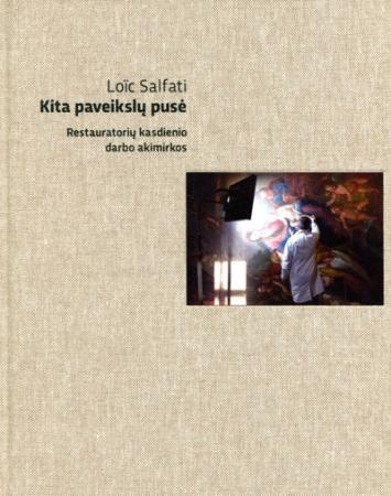 Kita paveikslų pusė. Restauratorių kasdienio darbo akimirkos