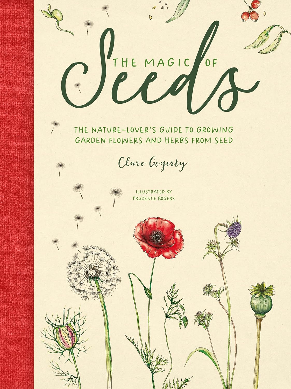 The Magic of Seeds: The nature-lover’s guide to growing garden flowers and herbs from see