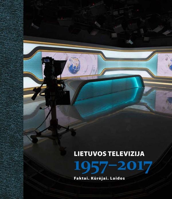 Lietuvos televizija 1957-2017:faktai,kūrėjai,laidos