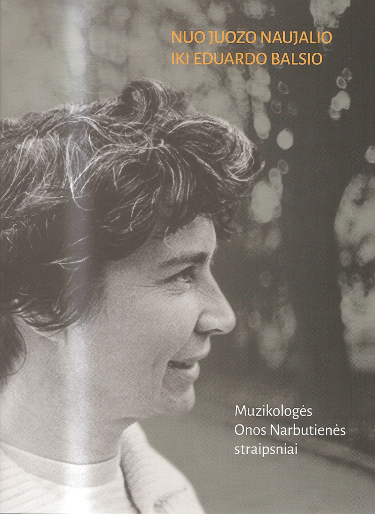 Nuo Juozo Naujalio iki Eduardo Balsio. Muzikologės Onos Narbutienės straipsniai