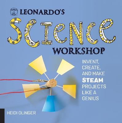 Leonardo's Science Workshop: Invent, Create, and Make STEAM