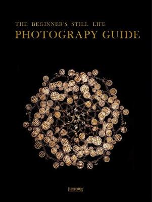 The Beginner's Still LifePhotography Guide