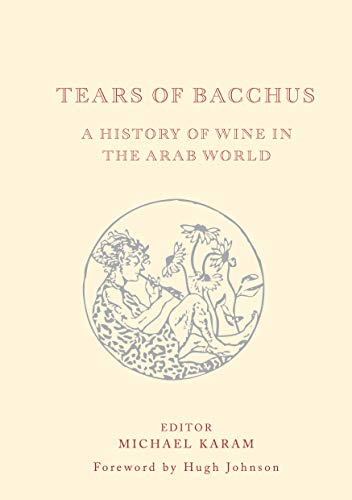 Tears of Bacchus. A History of Wine in the Arab World