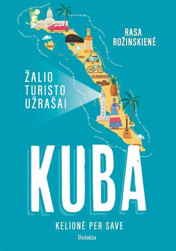 Kuba. Kelionė per save.Žalio turisto užrašai
