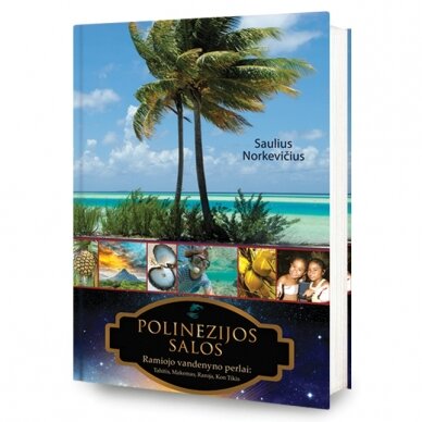 Polinezijos salos. Ramiojo vandenyno perlai: Tahitis, Makemas, Raroja, Kon Tikis