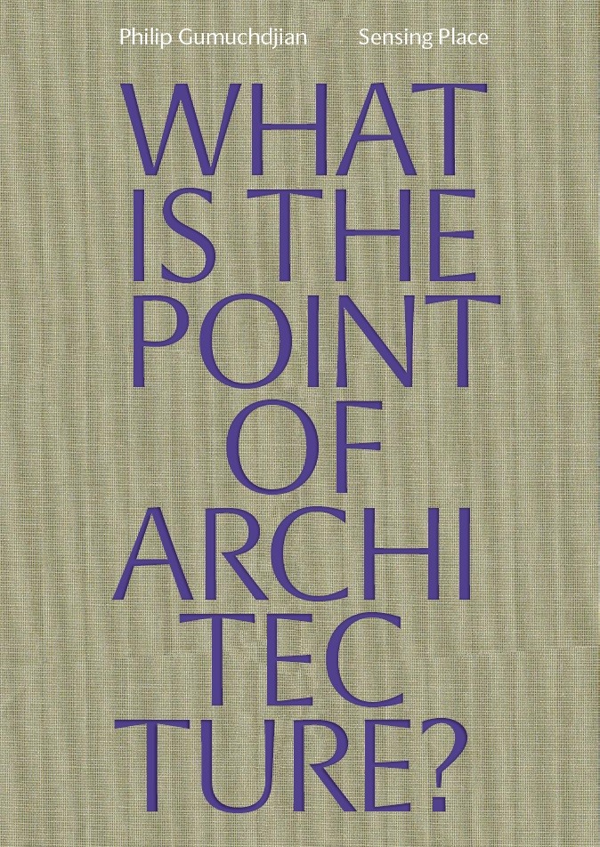 Sensing Place: What is thePoint of Architecture?