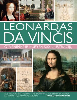Leonardas Da Vinčis. Gyvenimasir kūryba. 500 iliustracijų