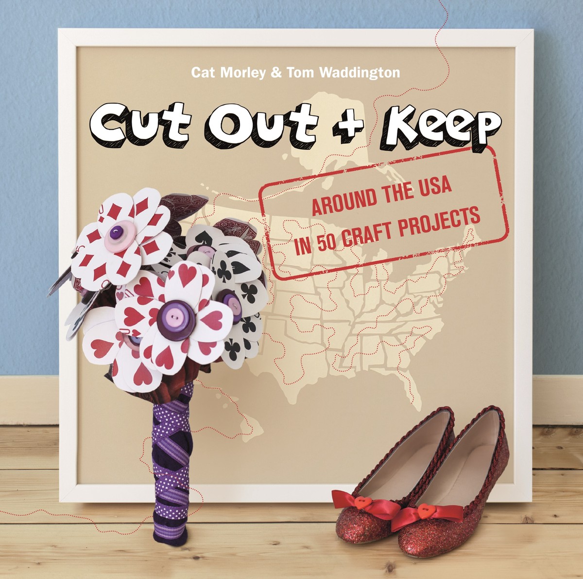 Cut Out + Keep: Around theUSA in 50 Craft Projects