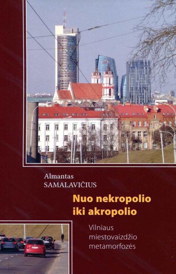Nuo nekropolio iki akropolio :Vilniaus miestovaizdžio metamo