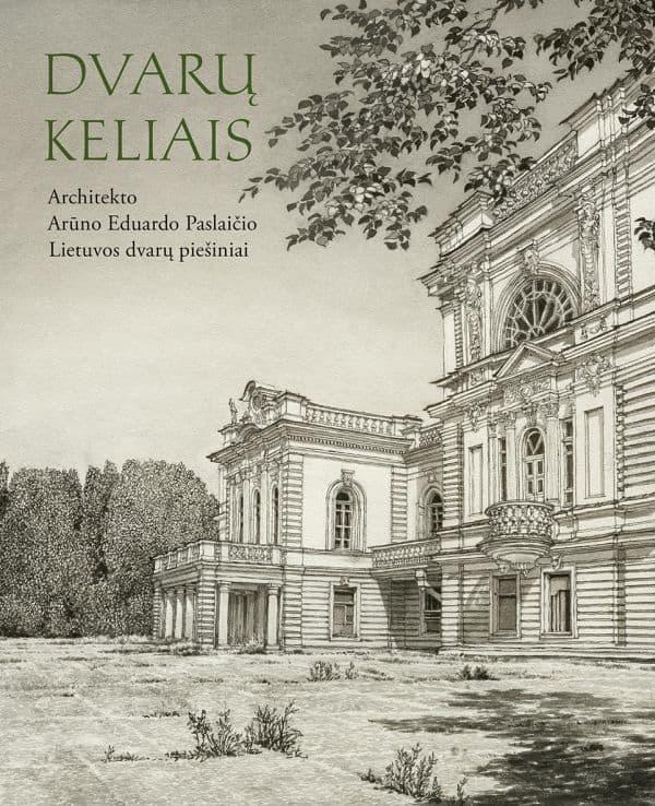 Dvarų kelias. Arūno Eduardo Paslaičio Lietuvos dvarų piešini