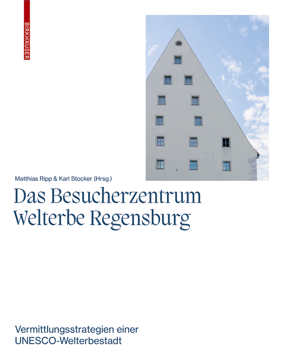 Besucherzentrum Welterbe Regensburg: Vermittlungsstrategien einer UNESCO-Welterbestadt