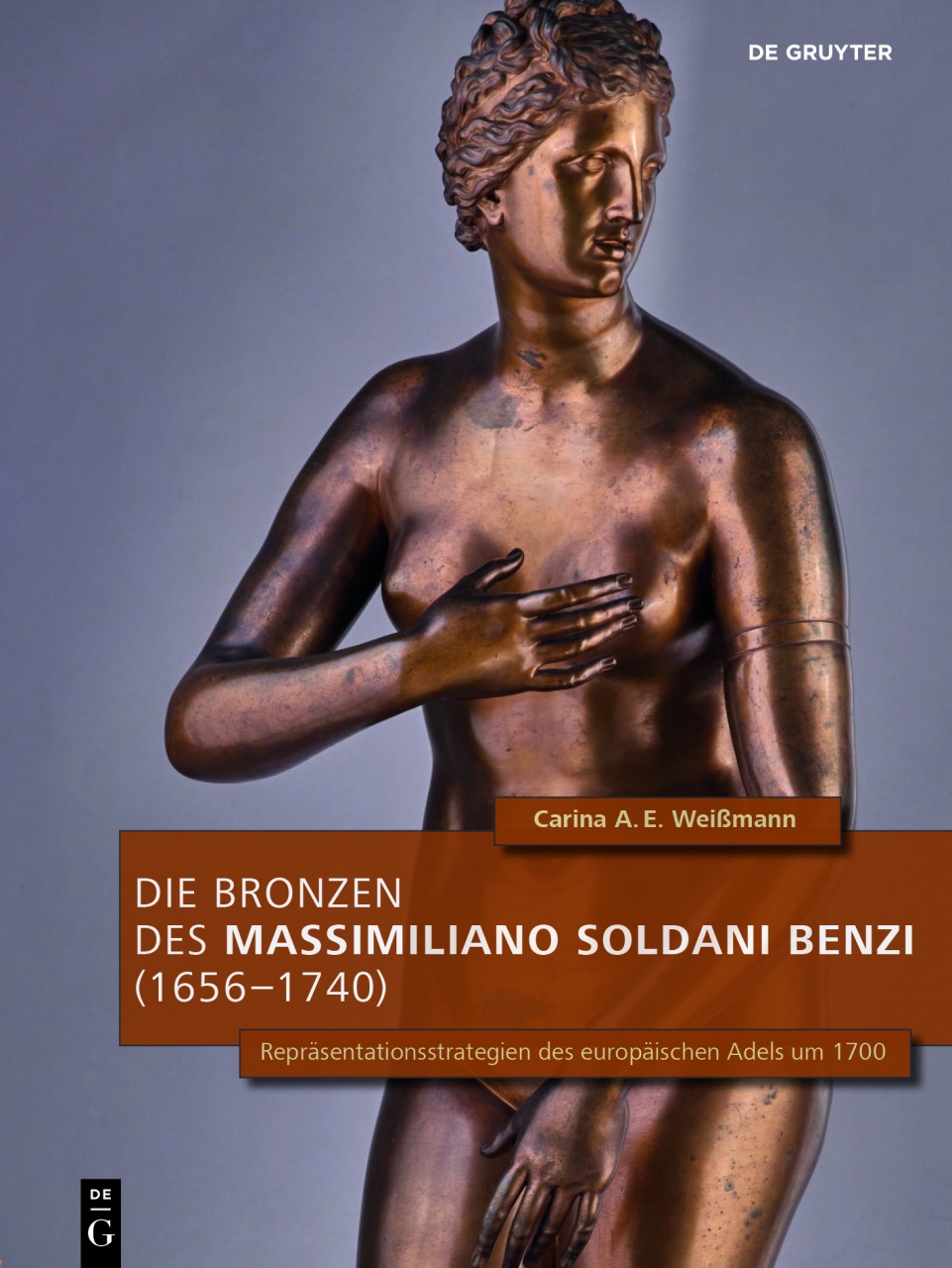 Die Bronzen des Massimiliano Soldani Benzi (1656–1740): Repräsentationsstrategien des europäischen Adels um 1700
