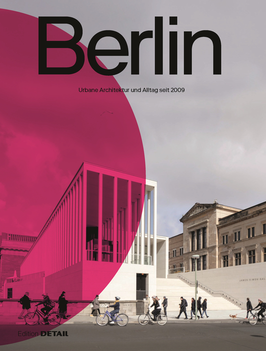 Berlin: Urbane Architektur und Alltag 2009–2022