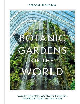 Botanic Gardens of the World: Tales of extraordinary plants,