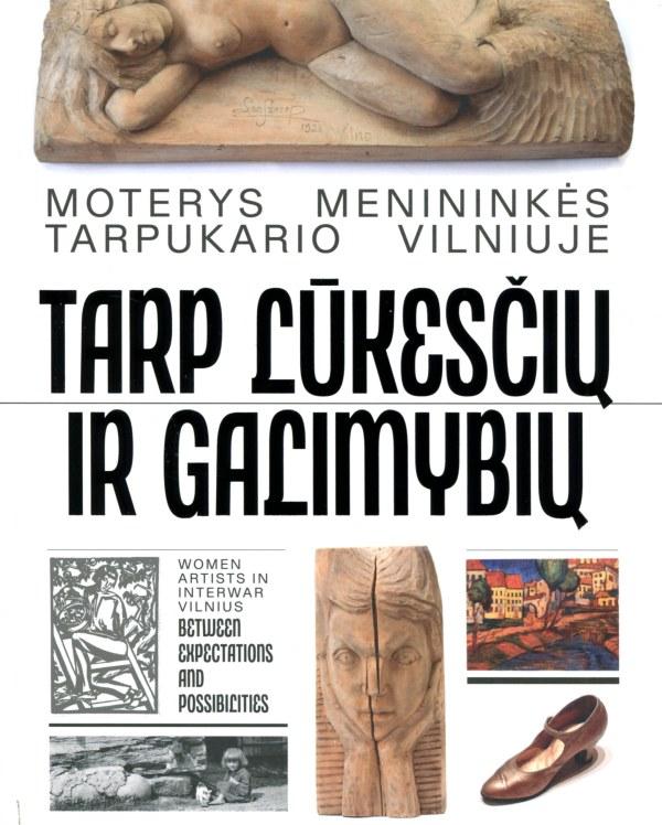 Tarp lūkesčių ir galimybių. Moterys menininkės tarpukario Vilniuje