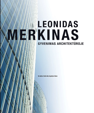Leonidas Merkinas. Gyvenimas architektūroje