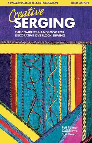 Creative Serging: The Complete Handbook for Decorative Overl