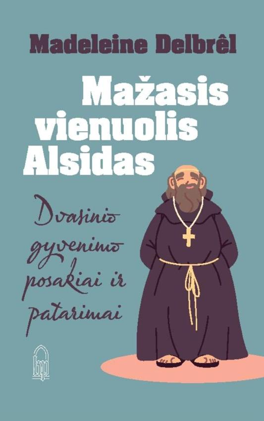 Mažasis vienuolis Alsidas Dvasinio gyvenimo posakai ir patarimai