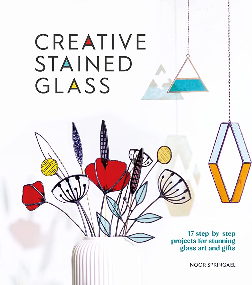 Creative Stained Glass: 17 step-by-step projects for glass