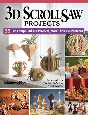 3D Scroll Saw Projects: 35 Pro jects, 150 Patterns
