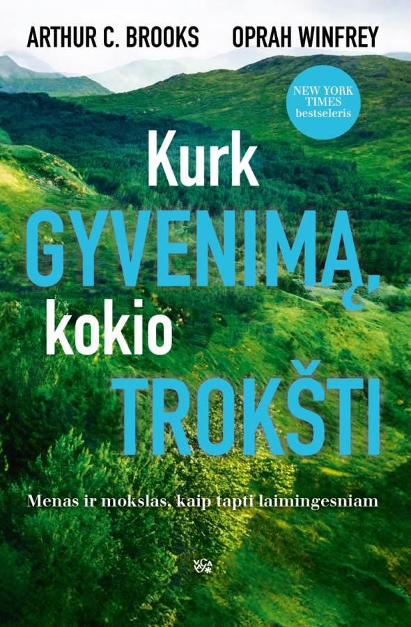 Kurk gyvenimą, kokio trokšti: menas ir mokslas, kaip tapti laimingesniam
