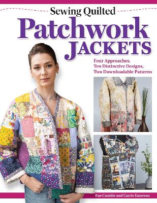 Sewing Quilted Patchwork Jacke ts: 4 Approaches, 10 Designs