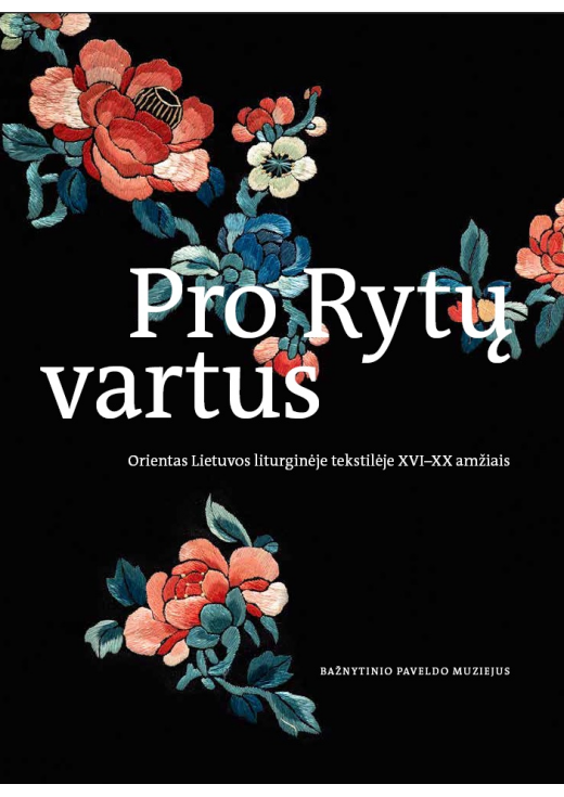 Pro Rytų vartus. Orientas Lietuvos liturginėje tekstilėje