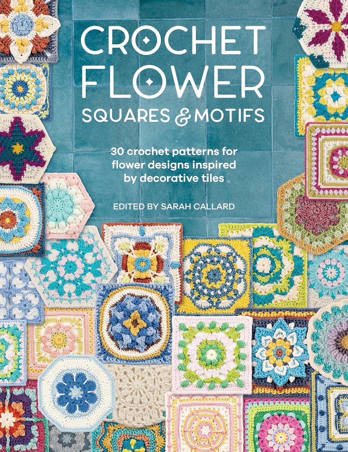 Crochet Flower Squares & Motifs: 30 Crochet Patterns