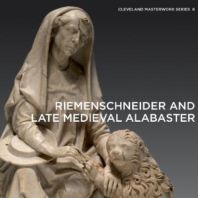 Riemenschneider and Late Medie val Alabaster