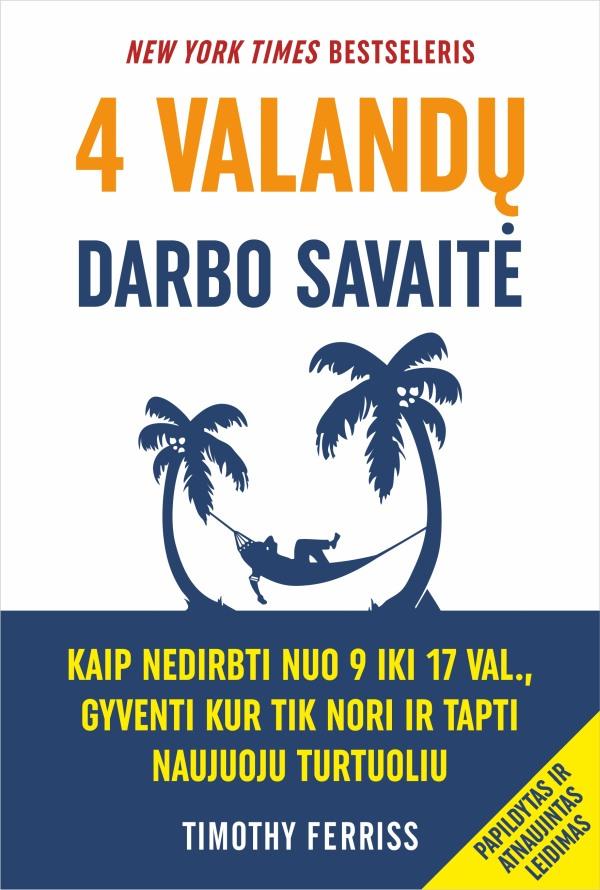 4 valandų darbo savaitė. Kaip nedirbti nuo 9 iki 17 val., gyventi kur tik nori ir tapti naujuoju turtuoliu