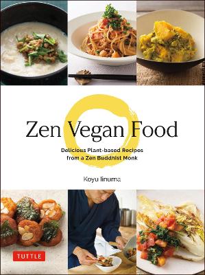 Zen Vegan Food : Delicious Pla nt-based Recipes from a Zen Bu