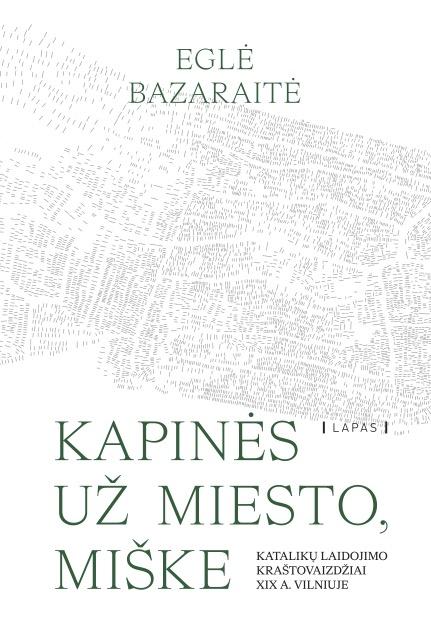 Kapinės už miesto, miške. Katalikų laidojimo kraštovaizdžiai XIX a. Vilniuje