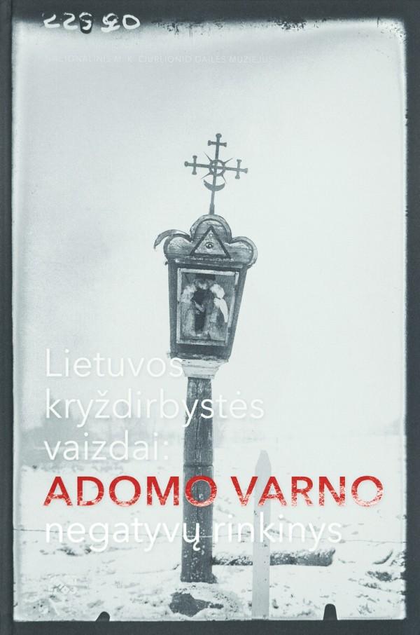 Lietuvos kryždirbystės vaizdai. Adomo Varno negatyvų rinkinys