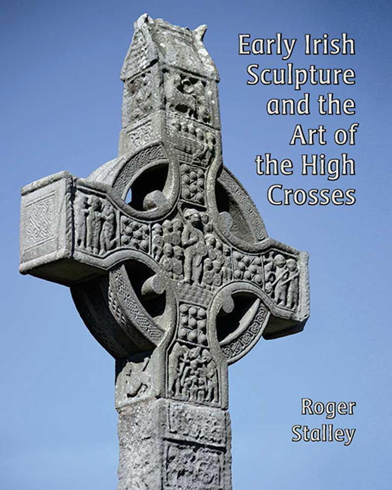 Early Irish Sculpture and the Art of the High Crosses