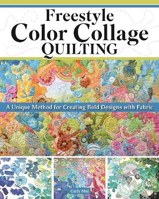 Freestyle Color Collage Quilti ng: A Method for Creating Bold