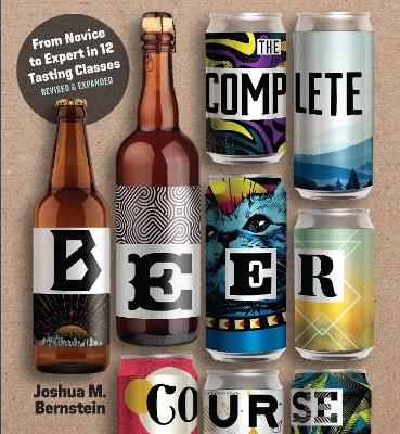 The Complete Beer Course: From Novice to Expert in Twelve Tas