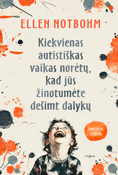 Kiekvienas autistiškas vaikas norėtų, kad jūs žinotumėte dešimt dalykų